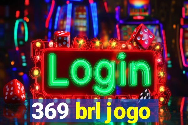 369 brl jogo